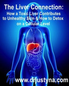The liver connection: How a toxic liver contributes to unhealthy skin & how to detox on a cellular level